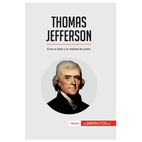 Thomas Jefferson: Entre el ideal y la realidad del poder