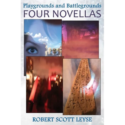 Playgrounds and Battlegrounds: Four Novellas
