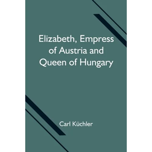 Elizabeth, Empress Of Austria And Queen Of Hungary