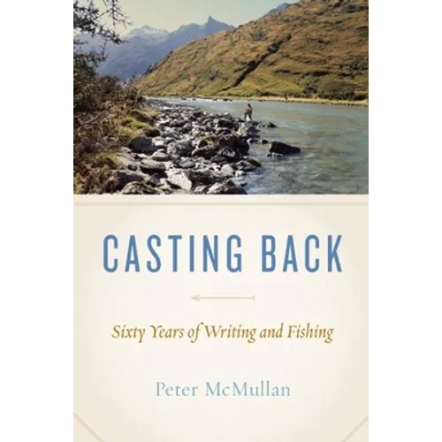 Casting Back: Sixty Years of Writing and Fishing