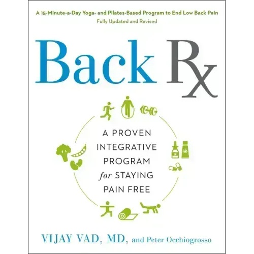 Back RX: A 15-Minute-A-Day Yoga- And Pilates-Based Program to End Low Back Pain Fully Updated and Revised