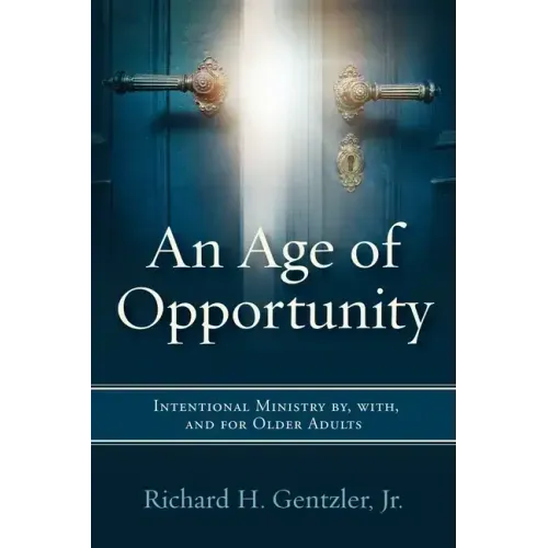 An Age of Opportunity: Intentional Ministry by, with, and for Older Adults