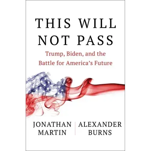 This Will Not Pass: Trump, Biden, and the Battle for America's Future