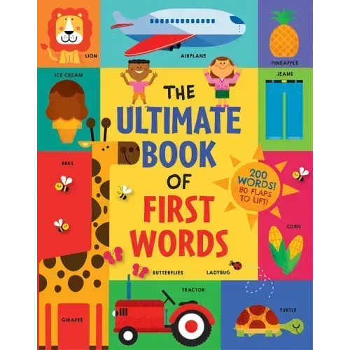 The Ultimate Book of First Words: 200 Words! 80 Flaps to Lift!