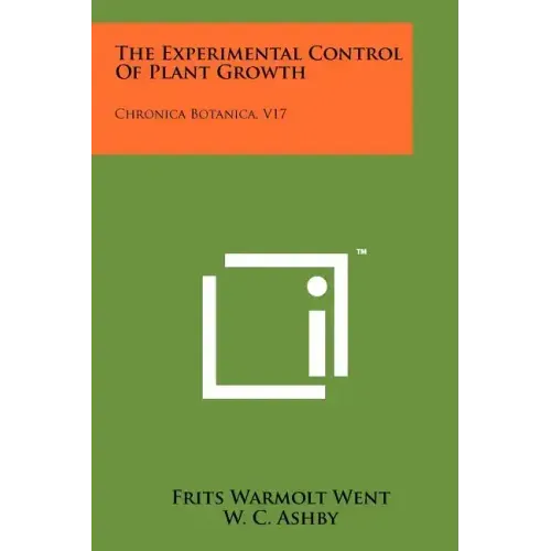 The Experimental Control of Plant Growth: Chronica Botanica, V17