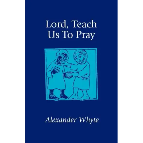 Lord, Teach Us to Pray: Sermons on Prayer
