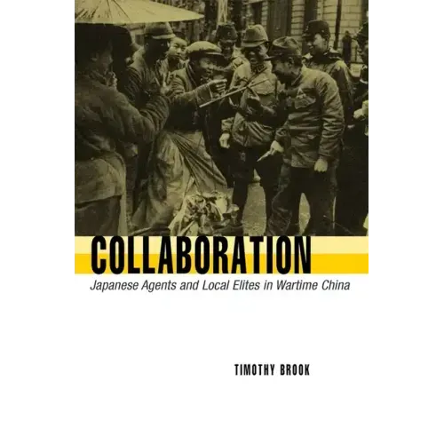 Collaboration: Japanese Agents and Local Elites in Wartime China