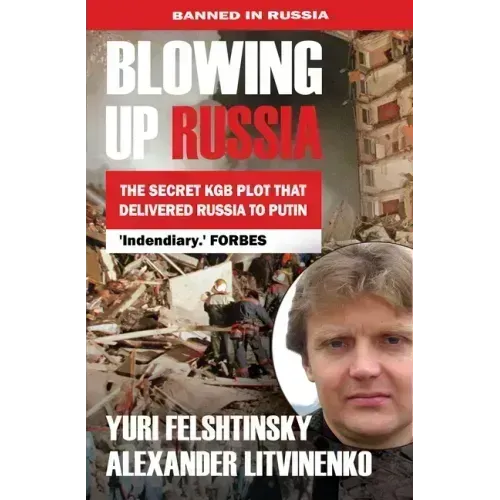 Blowing Up Russia the Secret KGB Plot That Delivered Russia to Putin
