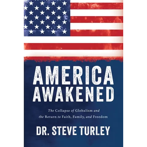 America Awakened: The Collapse of Globalism and the Return to Faith, Family, and Freedom