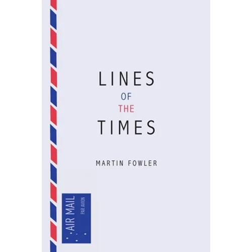 Lines of the Times: A Travel Scrapbook - The Journal Notes of Martin Fowler 1973-2016