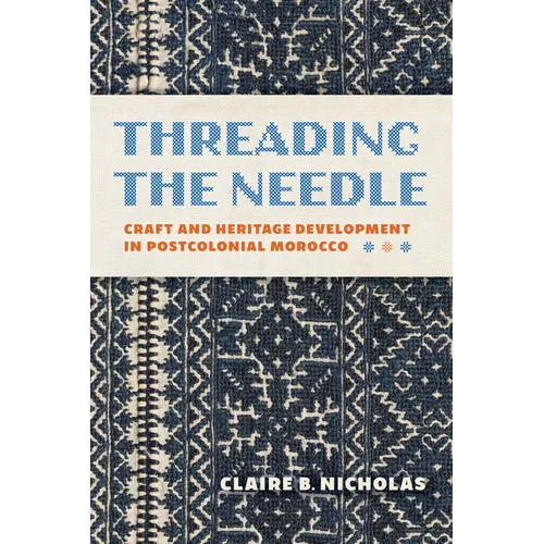 Threading the Needle: Craft and Heritage Development in Postcolonial Morocco
