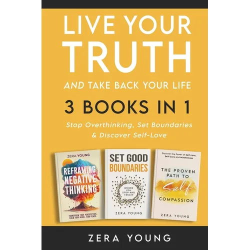 Live Your Truth and Take Back Your Life (3 books in 1): Stop Overthinking, Set Boundaries & Discover Self-Love - Paperback