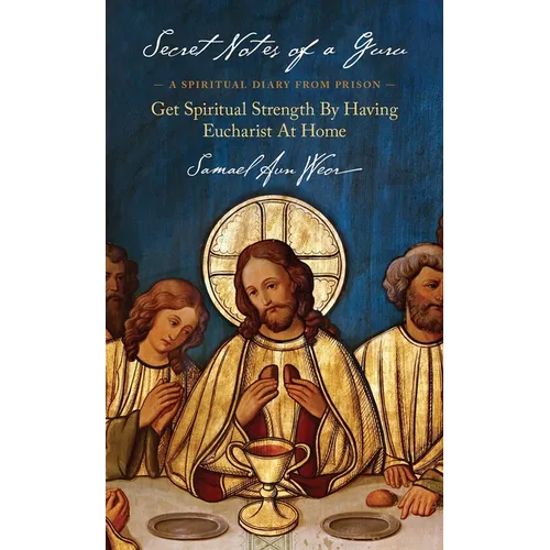 Secret Notes of a Guru: A Spiritual Diary from Prison: Get Spiritual Strength by Having Eucharist at Home