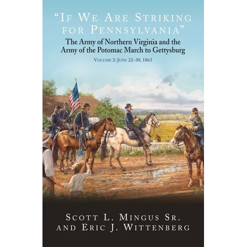 If We Are Striking for Pennsylvania: The Army of Northern Virginia and the Army of the Potomac March to Gettysburg. Volume 2: June 22-30, 1863