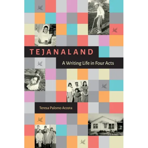 Tejanaland: A Writing Life in Four Acts