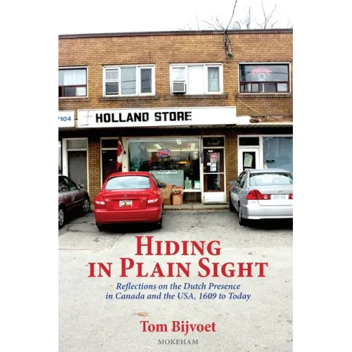 Hiding in Plain Sight: Reflections on the Dutch Presence in Canada and the USA, 1609 to today