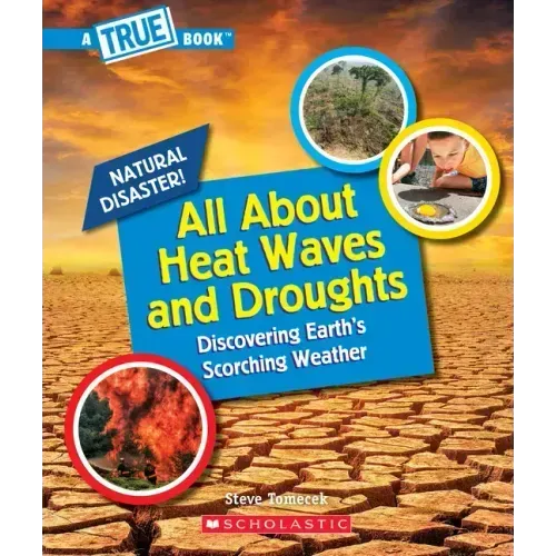 All about Heat Waves and Droughts (a True Book: Natural Disasters)