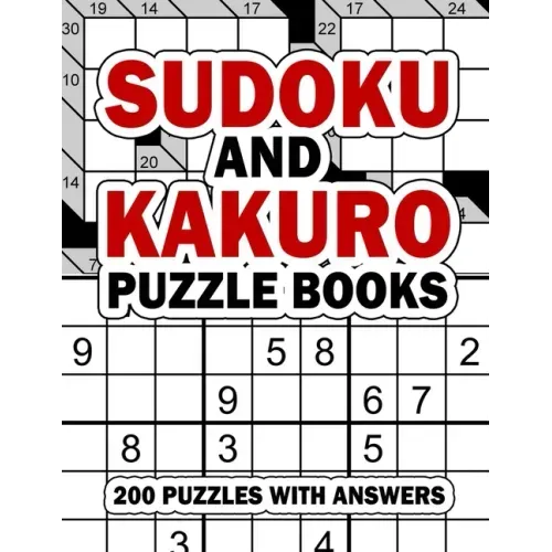Sudoku and Kakuro Puzzle Books: 200 Easy Sudoku & Kakuro Logic Puzzles with Answers for Beginners, Adults, Teens and Kids