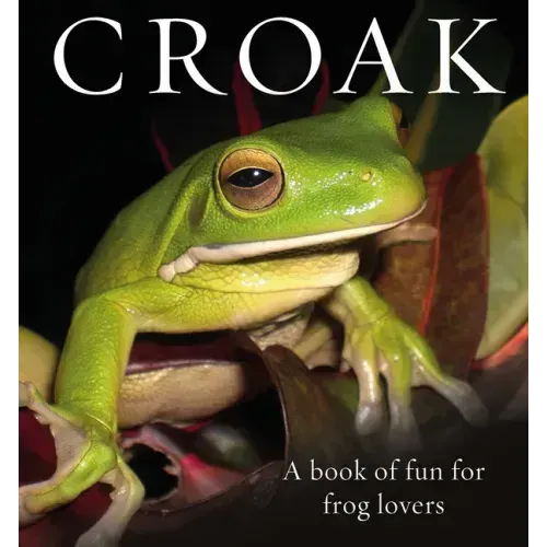Croak: A Book of Fun for Frog Lovers