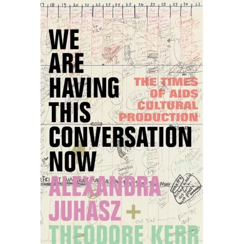 We Are Having This Conversation Now: The Times of AIDS Cultural Production