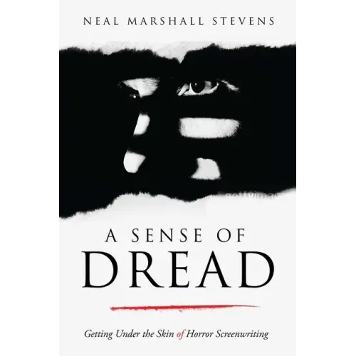 A Sense of Dread: Getting Under the Skin of Horror Screenwriting