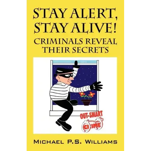 Stay Alert, Stay Alive!: Criminals Reveal Their Secrets