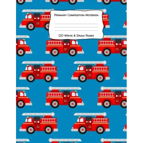 Primary Composition Notebook 120 Write & Draw Pages: for Elementary School Kids and Firetruck Lovers