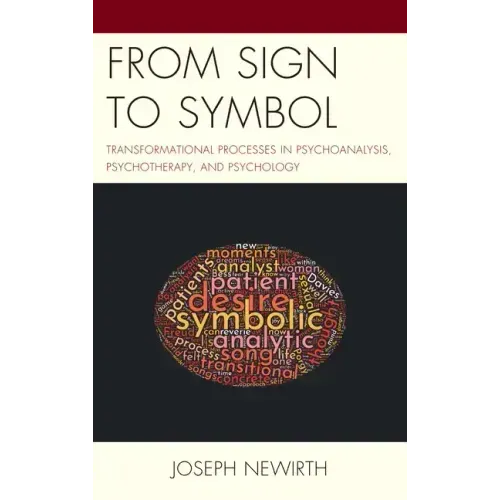 From Sign to Symbol: Transformational Processes in Psychoanalysis, Psychotherapy, and Psychology