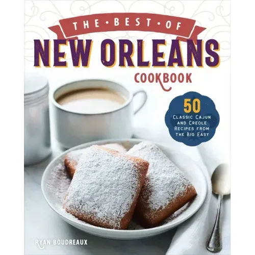 The Best of New Orleans Cookbook: 50 Classic Cajun and Creole Recipes from the Big Easy