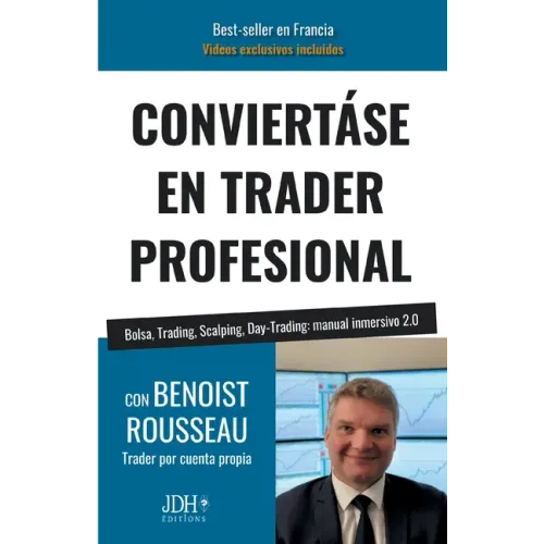 Conviertáse En Trader Profesional: Bolsa, Trading, Scalping, Day-Trading: manual inmersivo 2.0