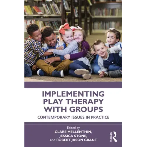 Implementing Play Therapy with Groups: Contemporary Issues in Practice