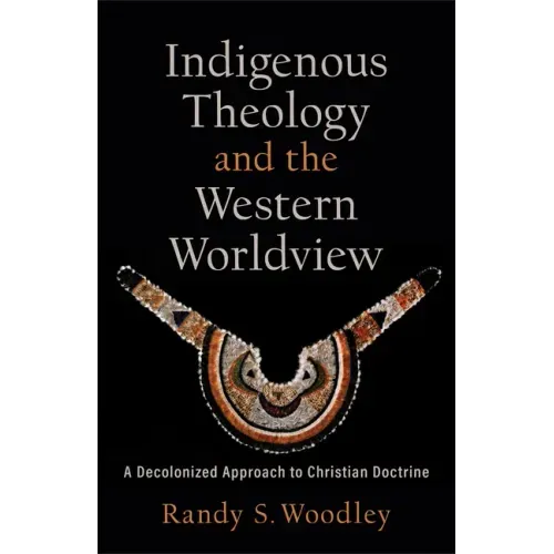 Indigenous Theology and the Western Worldview: A Decolonized Approach to Christian Doctrine