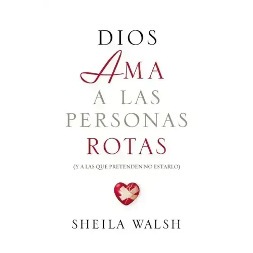 Dios AMA a Las Personas Rotas: Y a Las Que Pretenden No Estarlo = God Loves Broken People