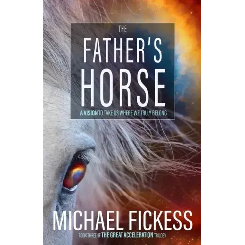 The Father's Horse: A Vision to Take Us Where We Truly Belong