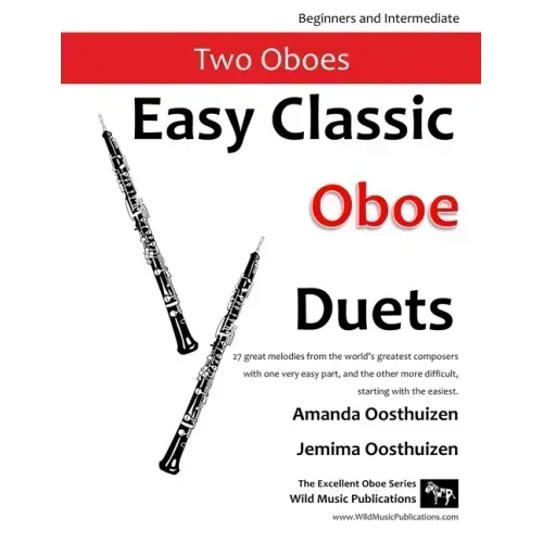 Easy Classic Oboe Duets: 27 great melodies from the world's greatest composers with one very easy part and the other more difficult.