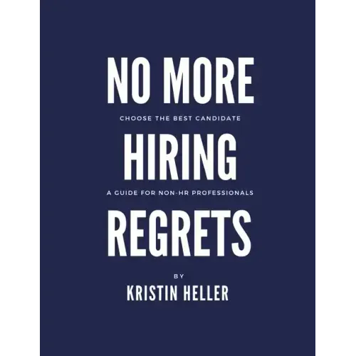 No More Hiring Regrets: Choose the best candidate / A guide for non HR professionals