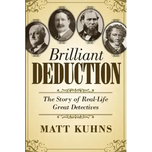 Brilliant Deduction: The Story of Real-Life Great Detectives