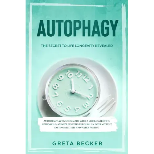 Autophagy: the secret to life longevity revealed. Autophagy activation made with a simple scientific approach: maximize benefits