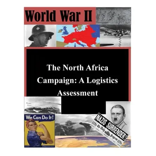The North Africa Campaign: A Logistics Assessment