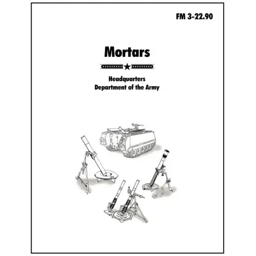 Mortars: The official U.S. Army Field Manual FM 3-22.90