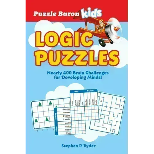 Puzzle Baron's Kids Logic Puzzles: Nearly 400 Brain Challenges for Developing Minds