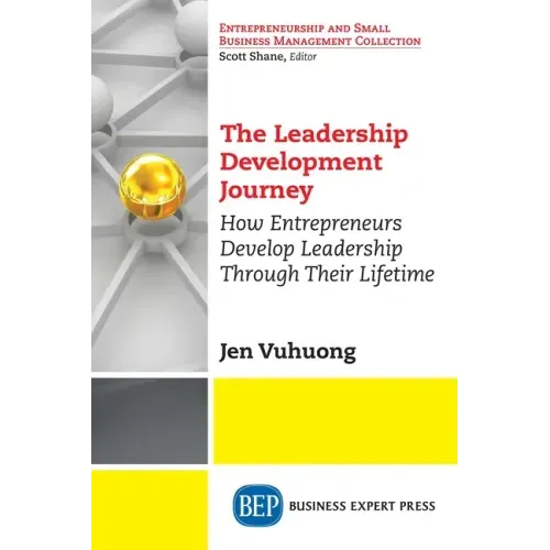 The Leadership Development Journey: How Entrepreneurs Develop Leadership Through Their Lifetime