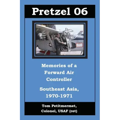 Pretzel 06: Memories of a Forward Air Controller