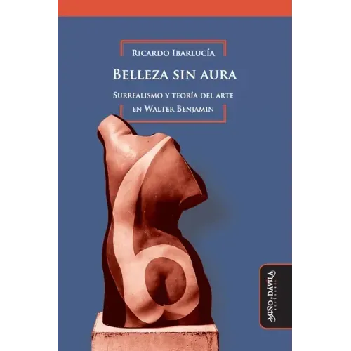 Belleza sin aura: Surrealismo y teoría del arte en Walter Benjamin