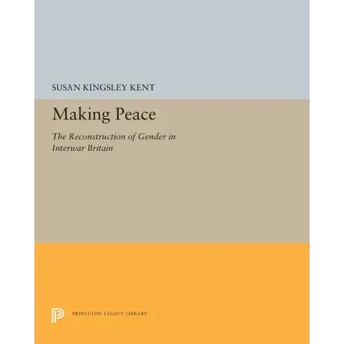 Making Peace: The Reconstruction of Gender in Interwar Britain