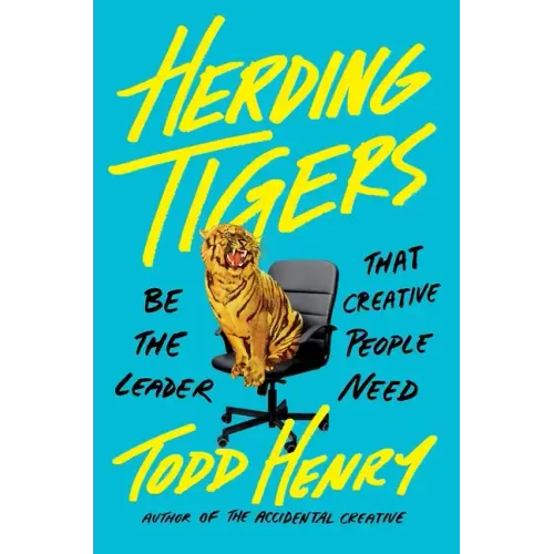 Herding Tigers: Be the Leader That Creative People Need