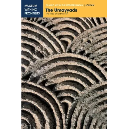 The Umayyads: The Rise of Islamic Art