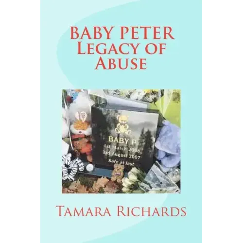 Baby P Legacy of Abuse: The full account of the tragic story of baby Peter Connelly.