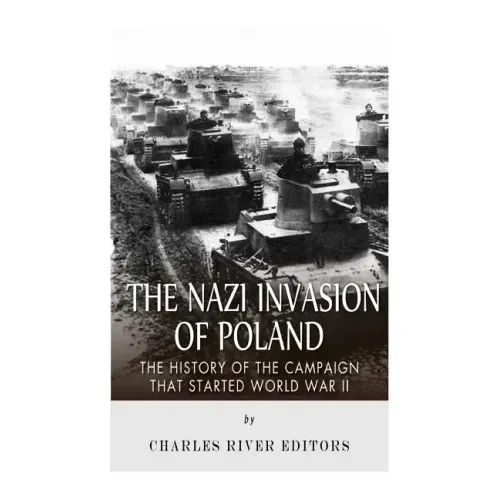 The Nazi Invasion of Poland: The History of the Campaign that Started World War II