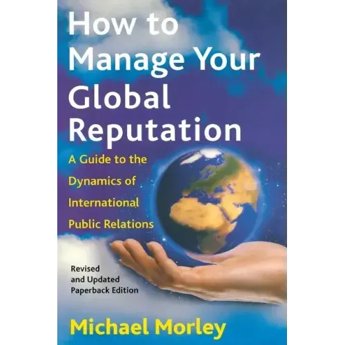 How to Manage Your Global Reputation: A Guide to the Dynamics of International Public Relations